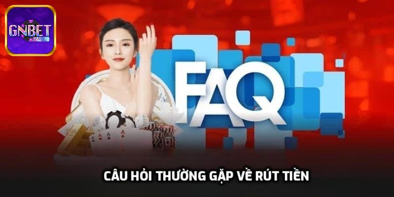 Câu hỏi thường gặp về rút tiền