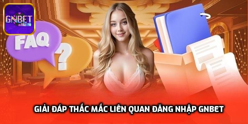 Giải đáp thắc mắc liên quan đăng nhập GNBET