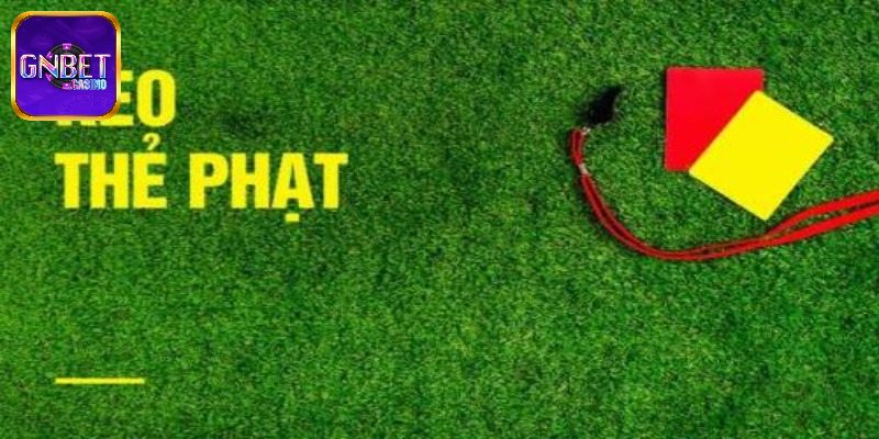 Kèo Thẻ Phạt Là Gì Cách Chơi Và Kinh Nghiệm Đặt Kèo Chính Xác