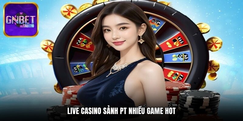 Live casino sảnh PT nhiều game hot