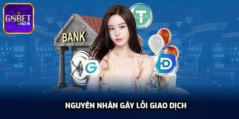 Nguyên nhân gây lỗi giao dịch