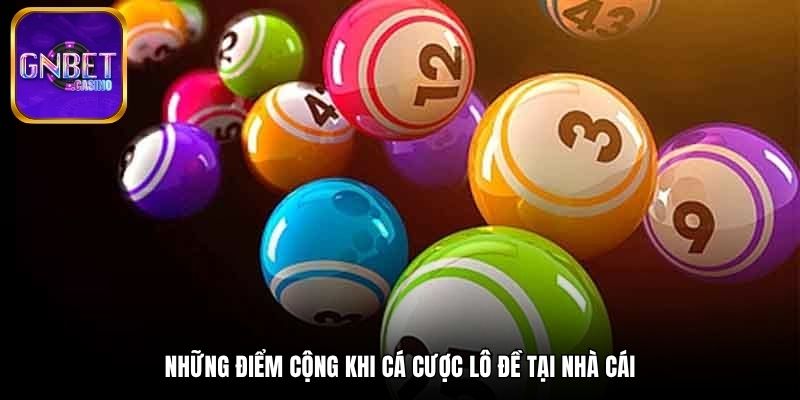 Những điểm cộng khi cá cược lô đề tại nhà cái