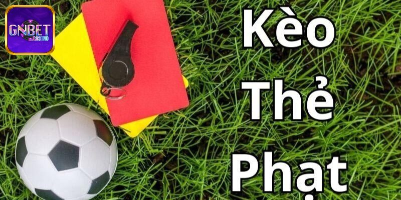 Tổng quan sơ lược về kèo thẻ phạt là gì